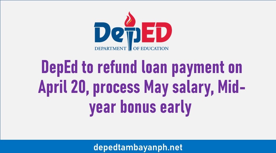 Deped to refund Loan payment on April 20, process May salary, Midyear