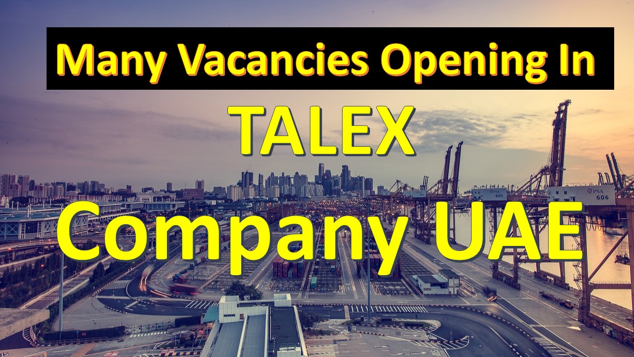 Many Vacancies Opening In TALEX Company UAE. | Jobs In Dubai
