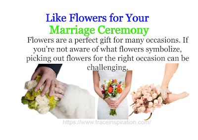 How to Like Flowers for Your Marriage Ceremony