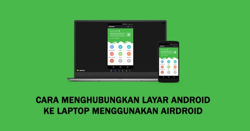Cara Menghubungkan Layar Android ke Laptop Menggunakan