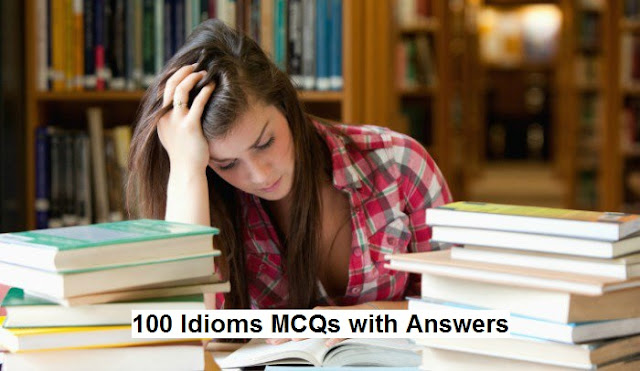 100 Idioms MCQs with Answers - Best for Tests Preparation