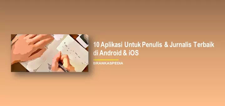 10 Aplikasi Untuk Penulis Dan Jurnalis Android Ios Brankaspedia Blog Ulasan Teknologi