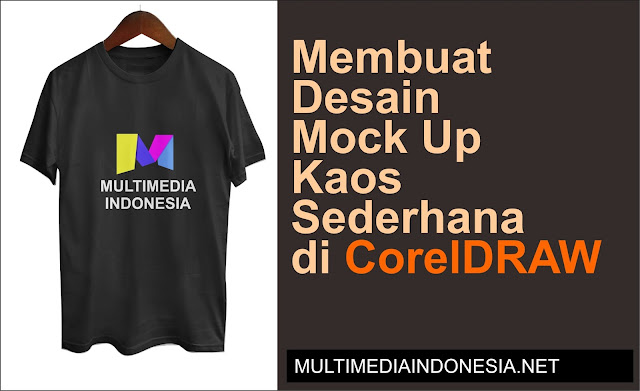 Membuat Desain Mock Up Kaos Di Coreldraw Multimedia Indonesia