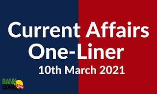 Current Affairs One-Liner: 10th March 2021