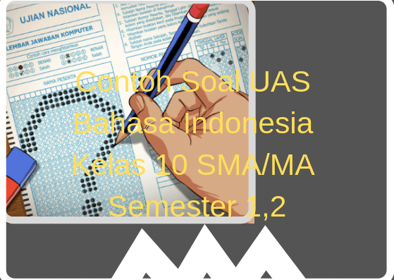Contoh Soal Uas Bahasa Indonesia Kelas 10 Sma Ma Semester 1 2