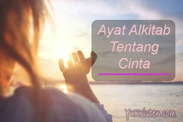 40 Ayat Alkitab Tentang Cinta Dan Kasih Sayang Yukristen