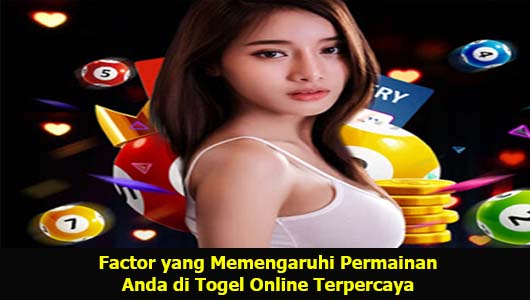 Factor yang Memengaruhi Permainan Anda di Togel Online Terpercaya