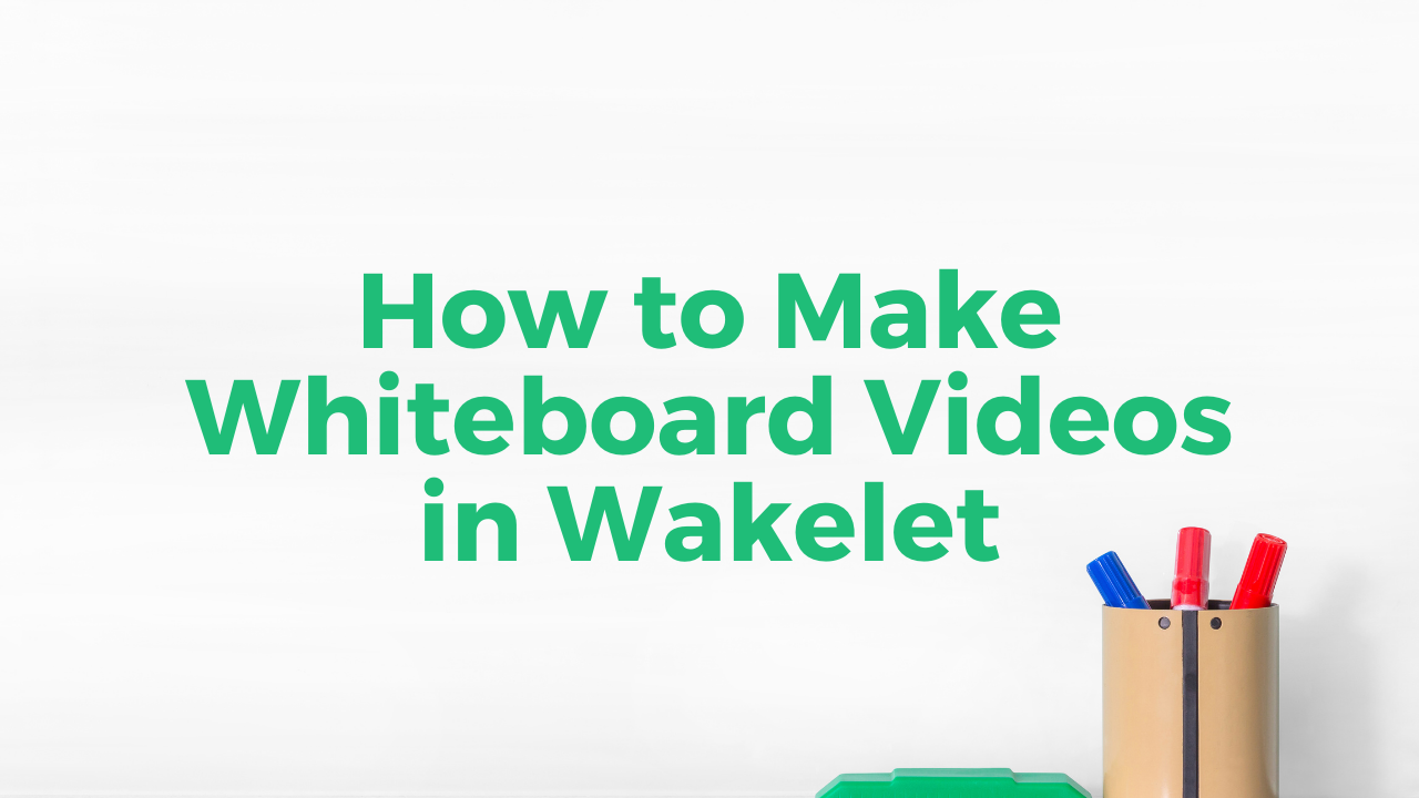 How to Make Whiteboard Videos in Wakelet Free Technology For Teachers