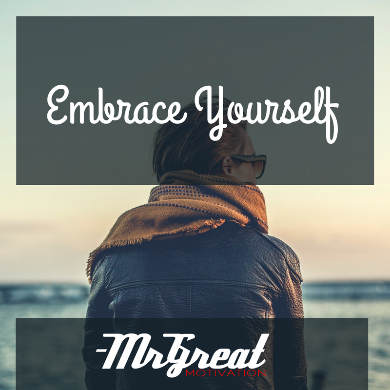 Embrace Yourself Mr Great Motivation