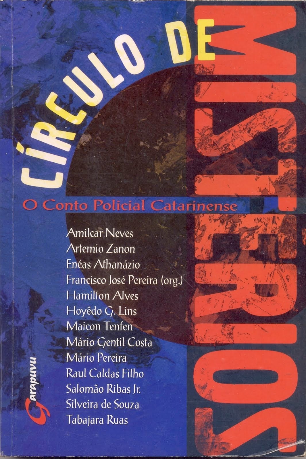 CÍRCULO DE MISTÉRIOS: o conto policial catarinense (GARAPUVU - PARTICIPAÇÃO EM COLETÂNEA/2000)