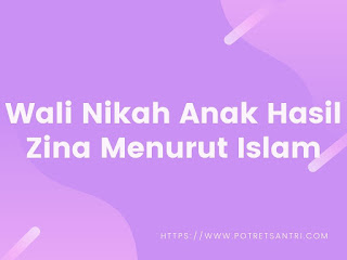 Wali Nikah Anak Hasil Zina Menurut Islam