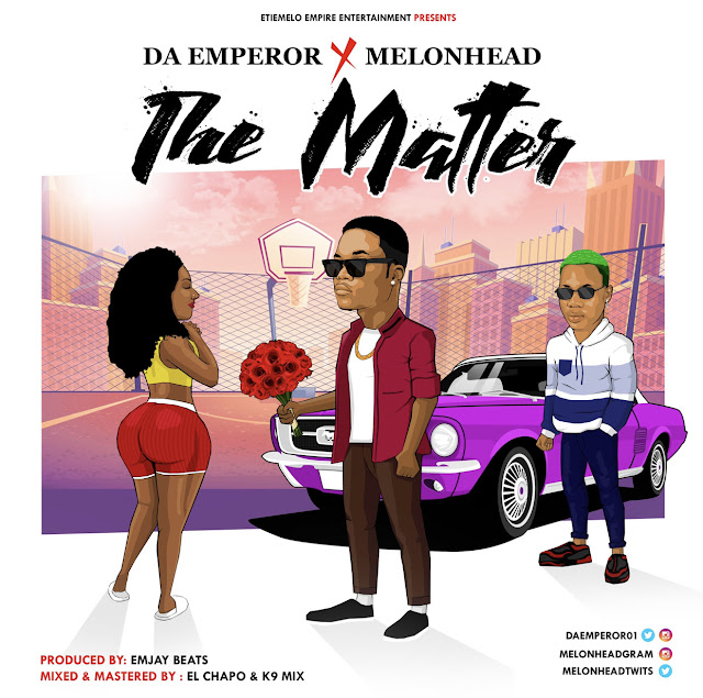 Music : Da Emperor & Melonhead – The Matter