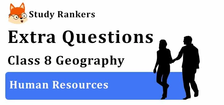 Human Resources Extra Questions Chapter 6 Class 8 Geography