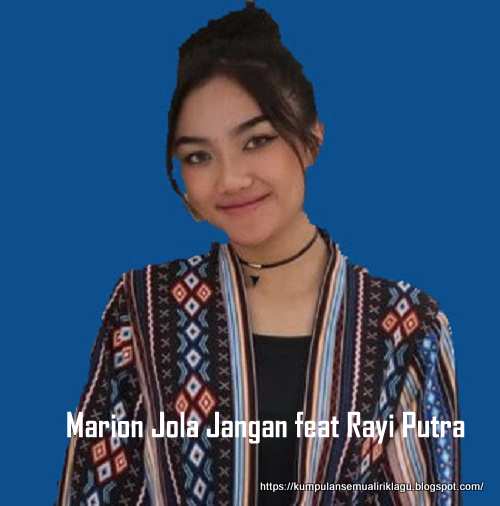 lirik lagu marion jola jangan feat rayi putra lirik lirik lagu marion jola jangan feat rayi putra lirik