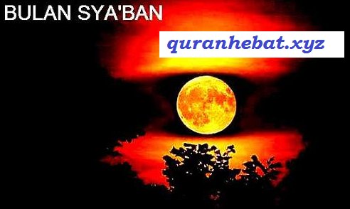 Asal Usul Nama Bulan Sya Ban Al Qur An Hebat