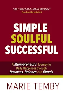 Simple Soulful Successful: A Mum-preneur's Journey to Daily Happiness through Business, Balance and Rituals - self-help book by Marie Temby - book promotion services