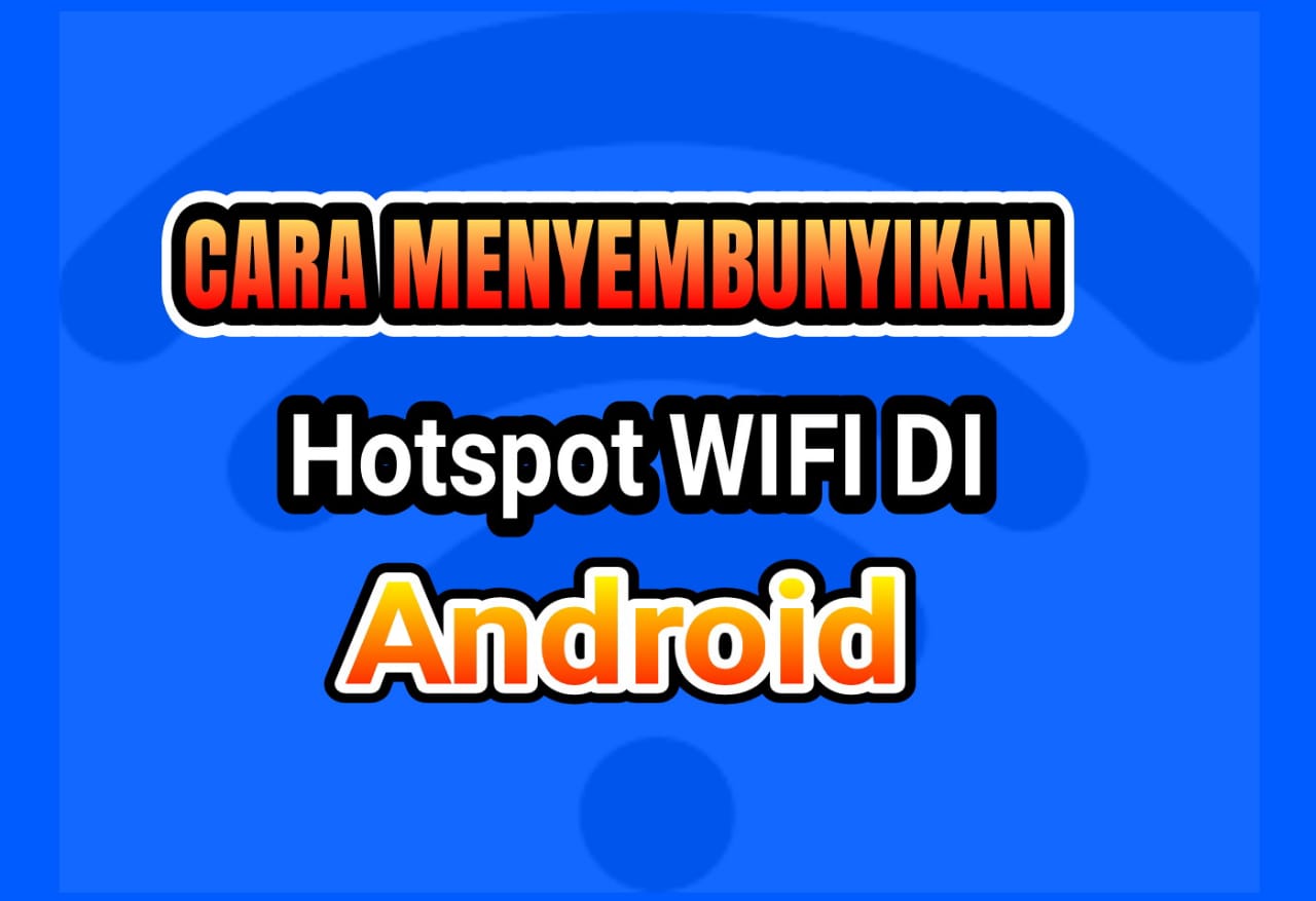 Cara Menyembunyikan Hotspot Wifi Di Android Jalan Semut