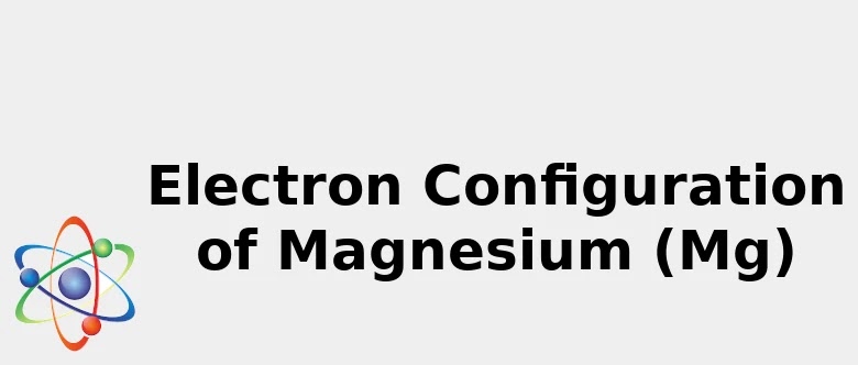 Mg electron configuration order Mg electron configuration order
