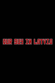 Our Guy in Latvia Peliculas Online Gratis Completas EspaÃ±ol