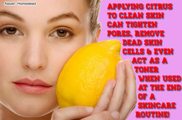  Applying citrus to clean skin can tighten pores, remove dead skin cells and even act as a toner when used at the end of a skincare routine!