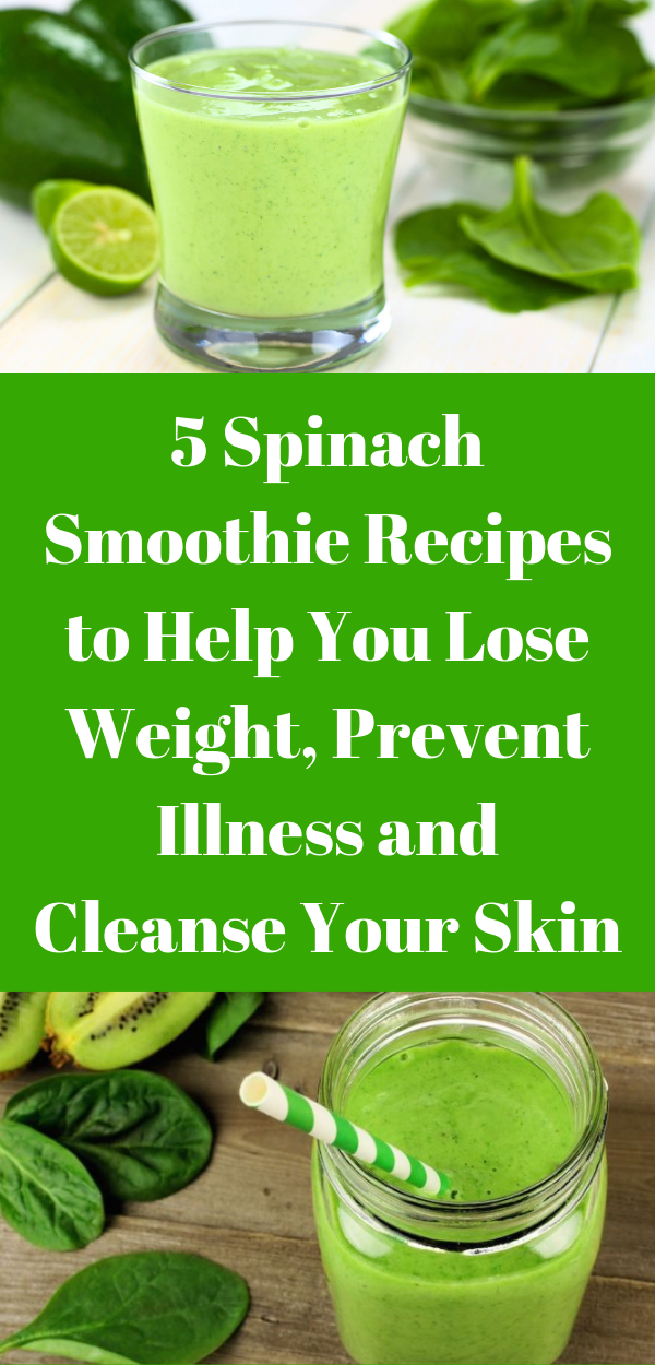 5 Spinach Smoothie Recipes to Help You Lose Weight, Prevent Illness and