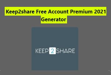 Keep2share Premium Accounts | Free Premium Link Generator 2021