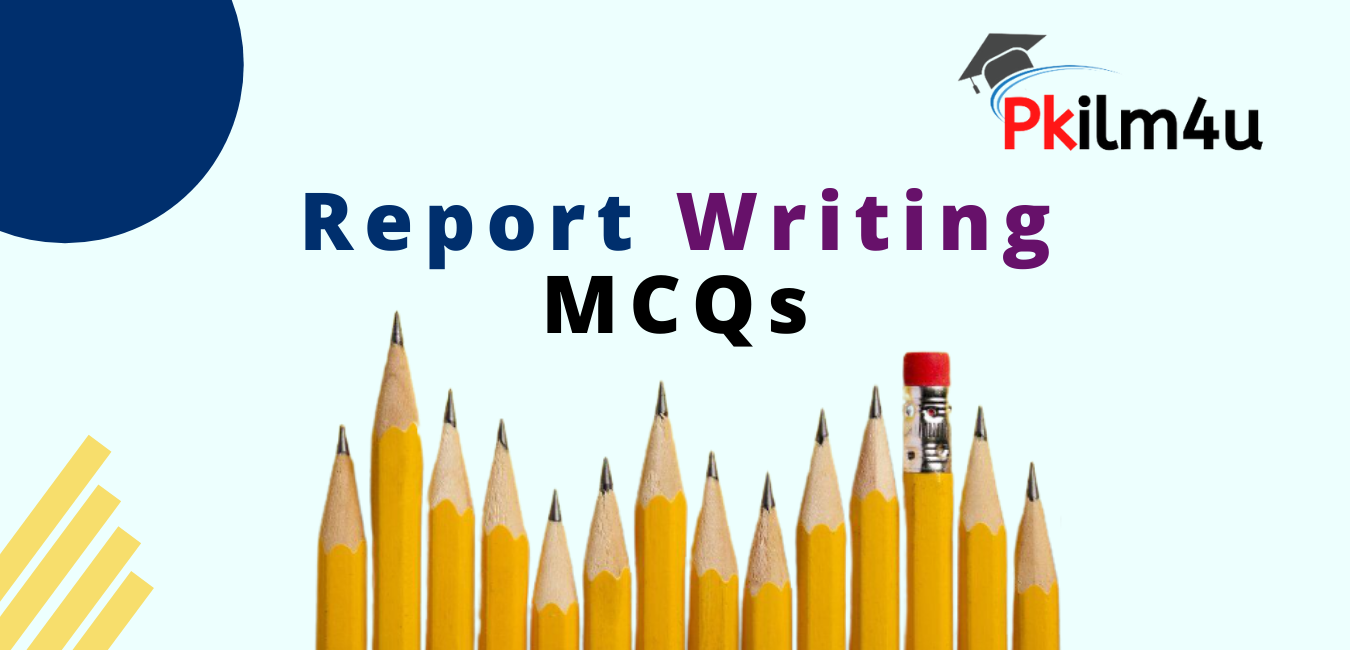 Report Writing MCQs,pkilm4u