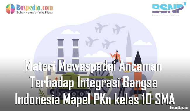 Materi mewaspadai ancaman terhadap integrasi bangsa indonesia mapel pkn kelas 10 smama