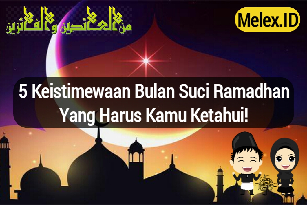 5 Keistimewaan Bulan Suci Ramadhan yang Harus Kamu Ketahui! - Gizmoina