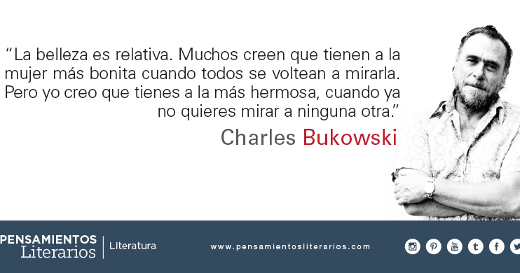 Pensamientos literarios.: Charles Bukowski. Sobre la belleza.