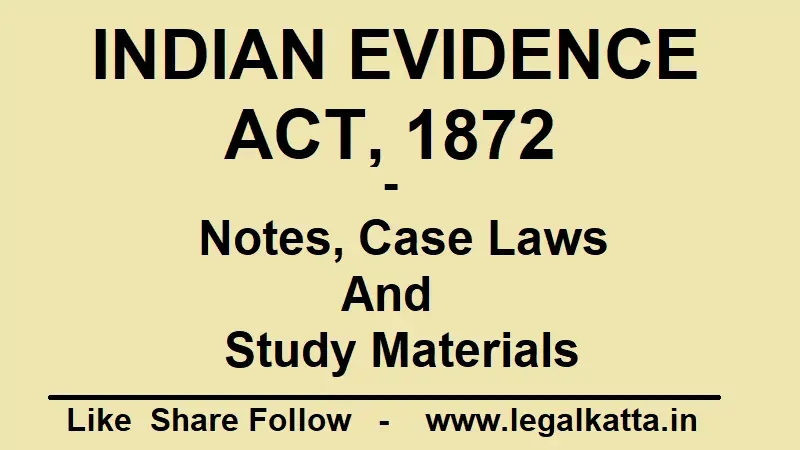 the indian evidence act, 1872, evidence act indian pdf,  evidence act of india, evidence act, indian evidence act, law of evidence notes, law evidence notes,
