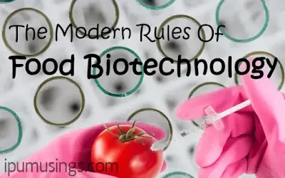 The Modern Rules Of Food Biotechnology (#ipumusings)(#foodbiotechnology)(#biotechnology)(#biochemistry)