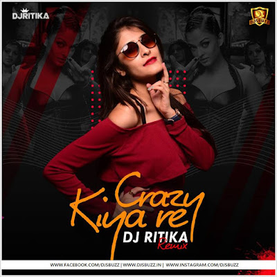 Crazy Kiya Re (Remix) – DJ Ritika