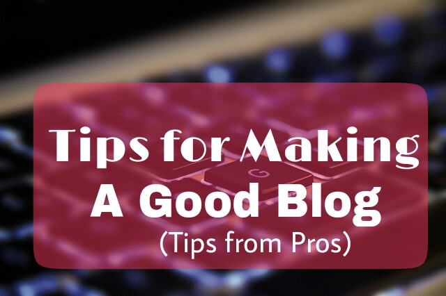 Tips for the Best Blog (15 Actionable Blogging Tips From Experts)