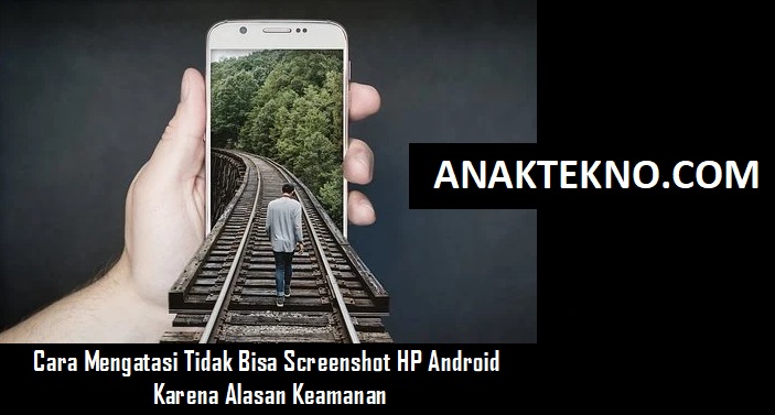 Cara Mengatasi Tidak Bisa Screenshot HP Android Karena Alasan Keamanan