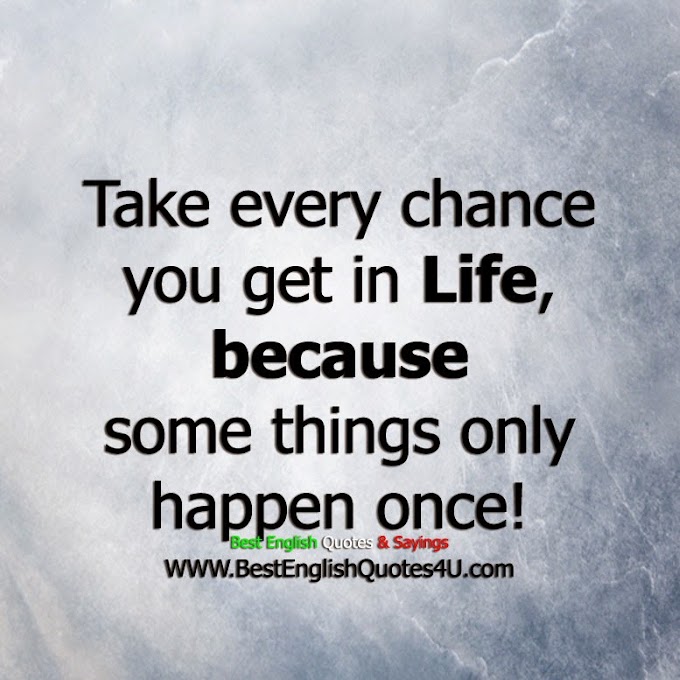 Take every chance you get in Life... 