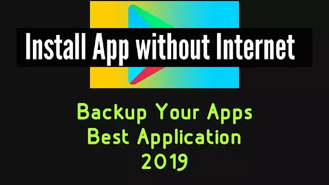 Install Apps Without Internet | Backup Your Apps | Best App ( 2019 )