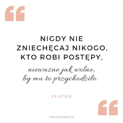 Nigdy nie zniechęcaj nikogo, kto robi postępy, nieważne jak wolno, by mu to przychodziło.