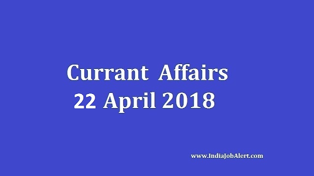 Exam Power: 22 April 2018 Today Current Affairs