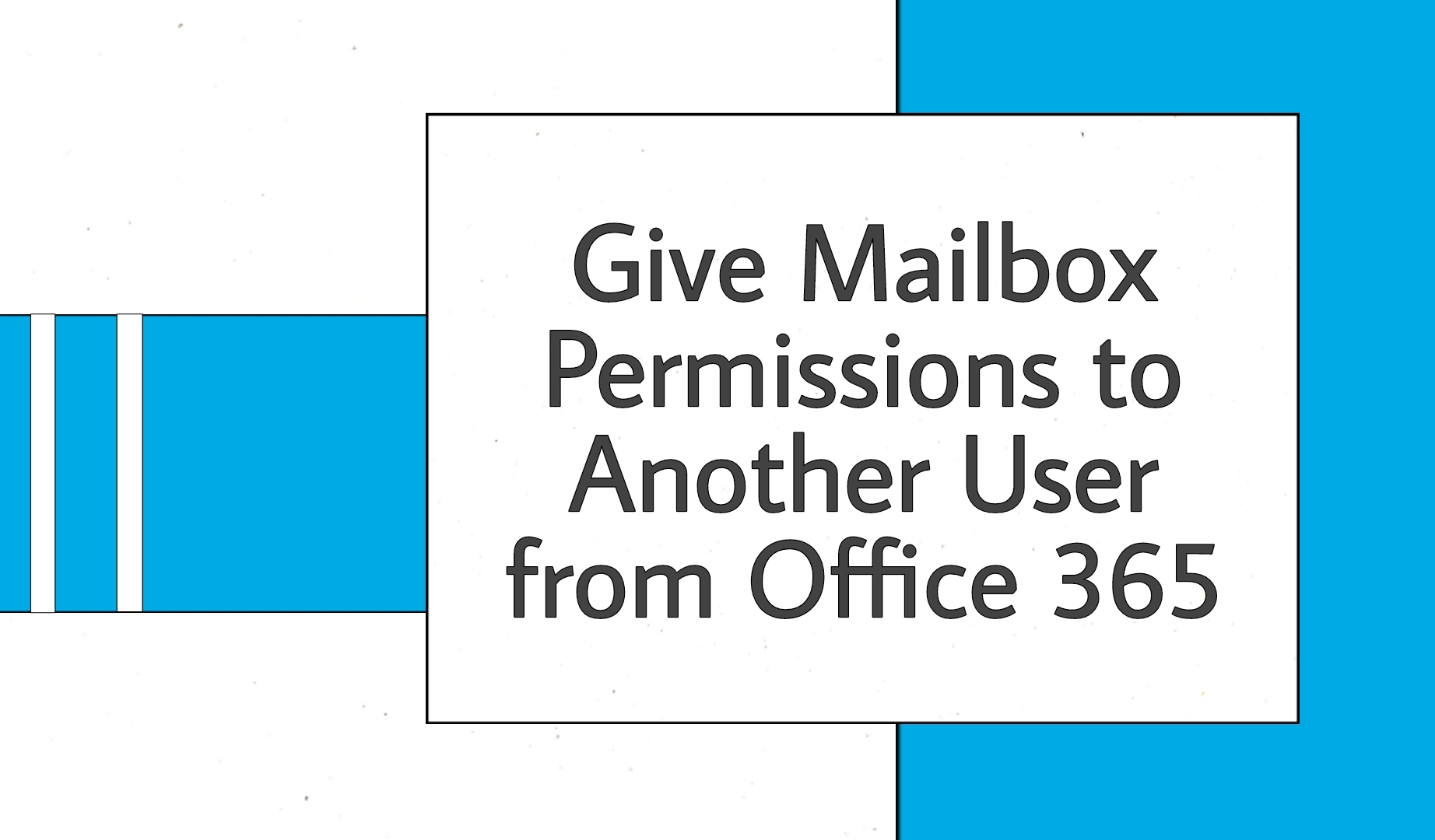 A Complete Guide To Mailbox Permissions Microsoft 365 Business Tech