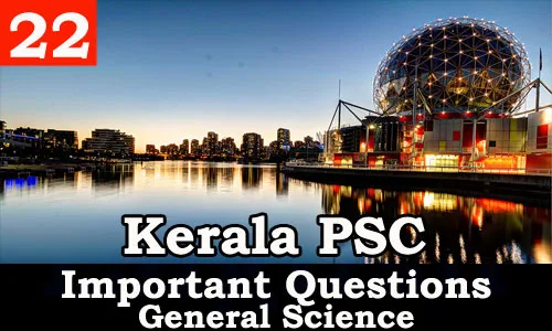 Kerala PSC - Important and Expected General Science Questions - 22