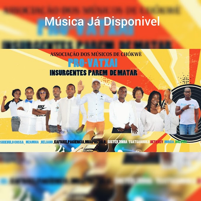 DOWNLOAD MP3: Associação Dos Músicos De Chókwè (Pro-Vatxai) - Insurgentes Parem De Matar | Esclusivo 2021