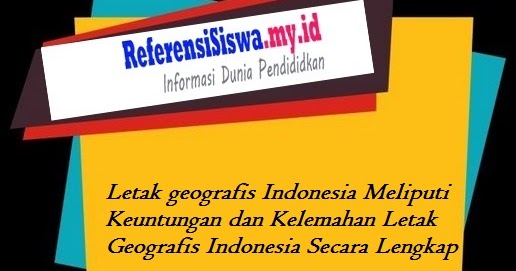 Letak Geografis Indonesia Meliputi Keuntungan Dan Kelemahan Letak Geografis Indonesia Secara Lengkap Informasi Dunia Pendididkan