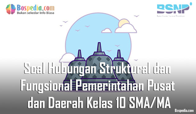 Soal Hubungan Struktural dan Fungsional Pemerintahan Pusat dan Daerah Kelas 10 SMA/MA