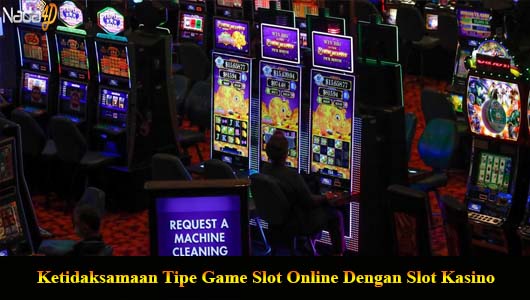Ketidaksamaan Tipe Game Slot Online Dengan Slot Kasino