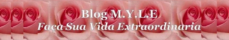 Blog M.Y.L.E =  Faça Sua Vida Extraordinaria!