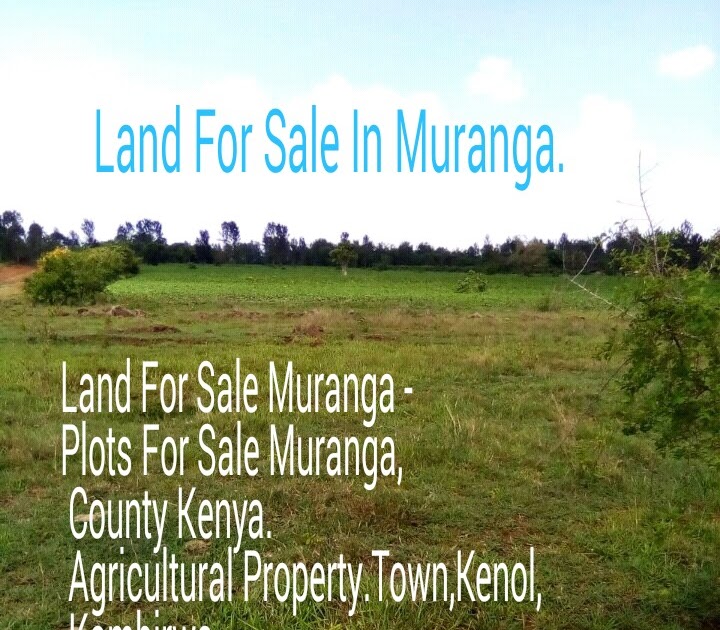 Land For Sale Muranga Plots For Sale Muranga, County Kenya