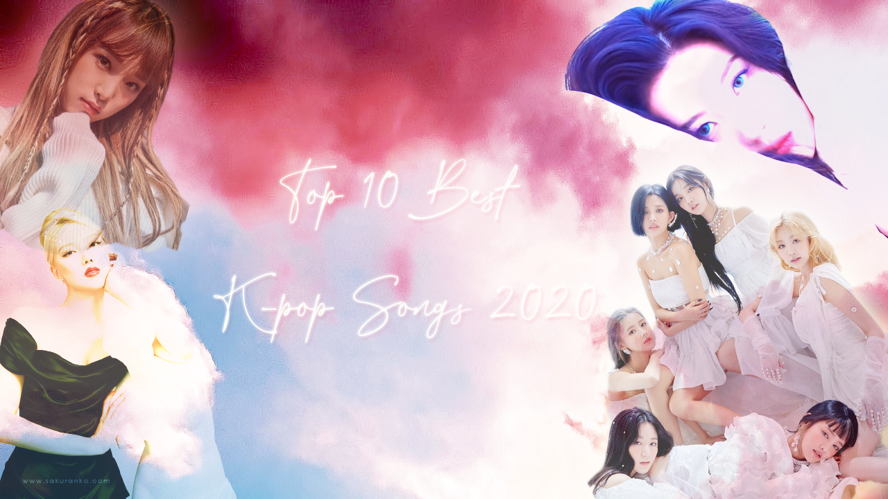Sakuranko Top 10 Best K Pop Songs 2020 · posted on dec 31, 2020. sakuranko