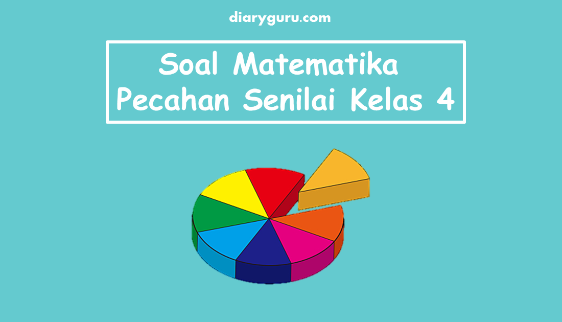 Soal Matematika Pecahan Senilai Kelas 4 SD Diary Guru Soal Matematika Pecahan Senilai Kelas 4 SD Diary Guru