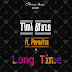 [MUSIC]  Timi Blaze - Long Time Ft Paradise